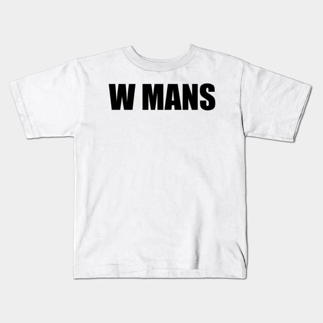 W Mans II (blk text) Kids T-Shirt by Six Gatsby